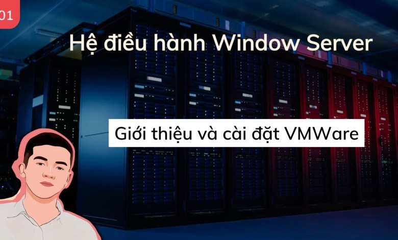 EP.01 Giới thiệu và cài đặt VMWare | Hệ điều hành Window Server | K1ethoang EP.01 Giới thiệu và cài đặt VMWare | Hệ điều hành Window Server | K1ethoang