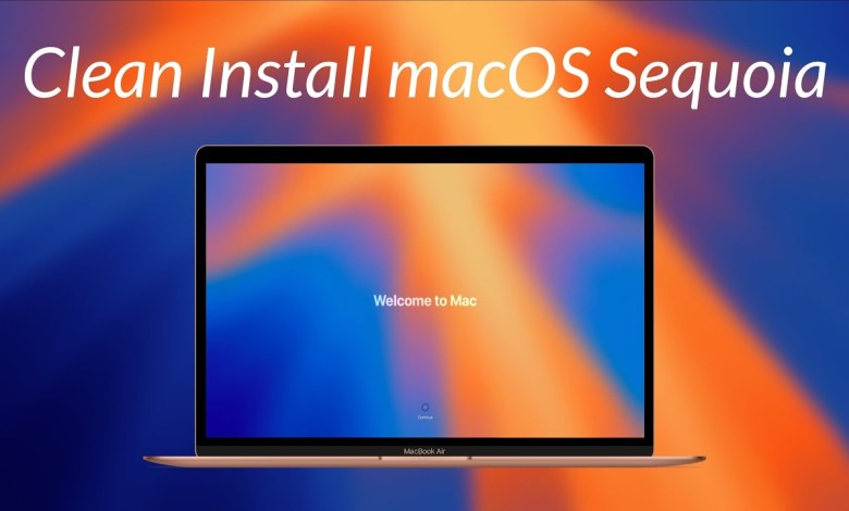 How to Clean Install macOS Sequoia on your Mac – Step By Step Guide How to Clean Install macOS Sequoia on your Mac – Step By Step Guide