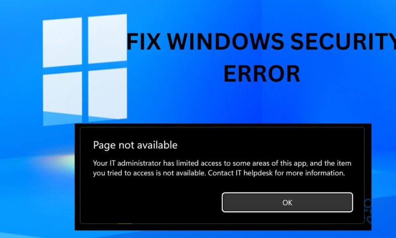 FIX Windows Security Error: Your IT administrator has limited access to some areas of this App! FIX Windows Security Error: Your IT administrator has limited access to some areas of this App!