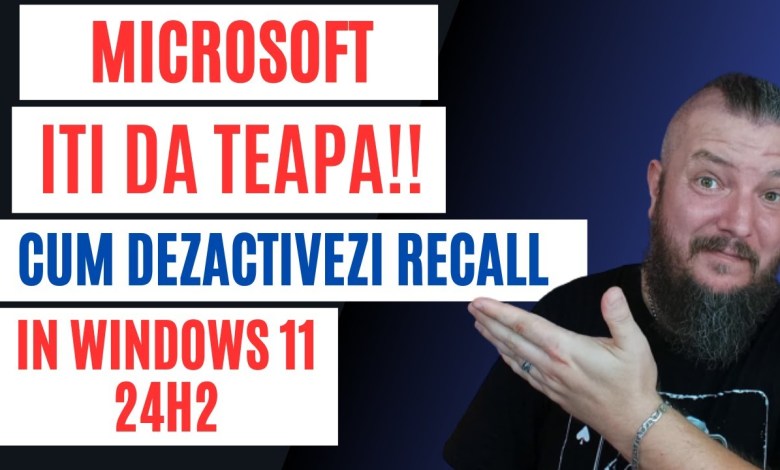 Microsoft Iti Da TEAPA ! Dezactivare RECALL In Windows 11 24H2 Microsoft Iti Da TEAPA ! Dezactivare RECALL In Windows 11 24H2