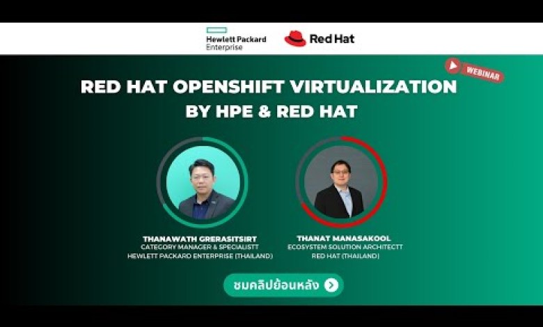 HPE Webinar : Red Hat OpenShift Virtualization by Red Hat และ HPE HPE Webinar : Red Hat OpenShift Virtualization by Red Hat และ HPE