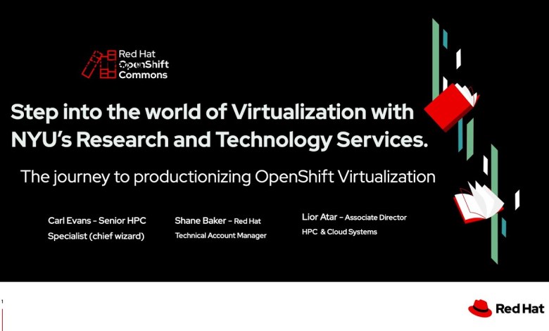 OpenShift Commons Salt Lake City: Step into the world of Virtualization with New York University OpenShift Commons Salt Lake City: Step into the world of Virtualization with New York University