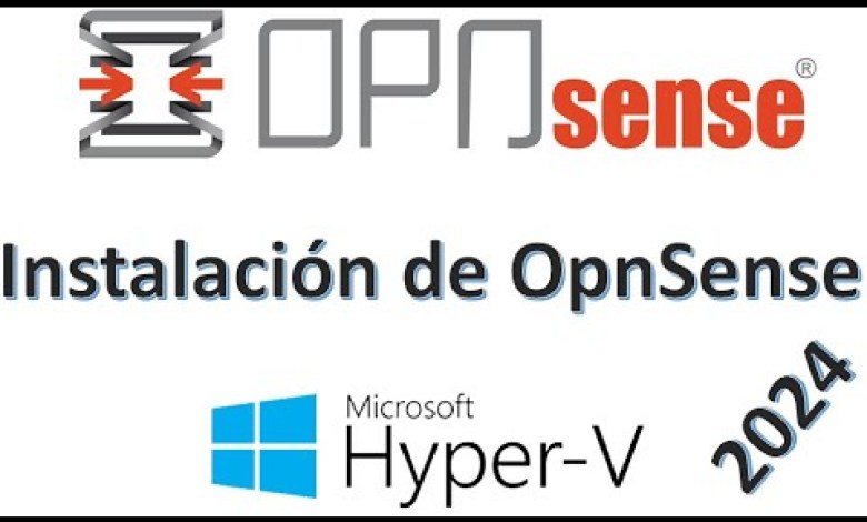 Instalación de OPNsense en Hyper-V de Principio a Fin Instalación de OPNsense en Hyper-V de Principio a Fin