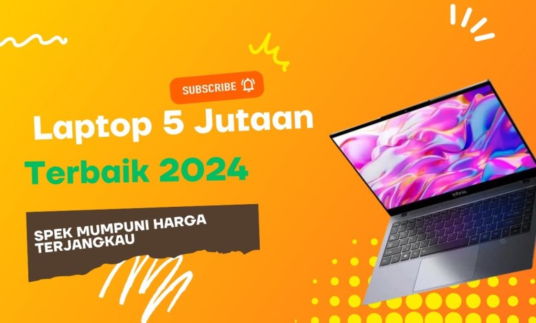 6 Rekomendasi Laptop 5 Jutaan Terbaik di Tahun 2024 6 Rekomendasi Laptop 5 Jutaan Terbaik di Tahun 2024