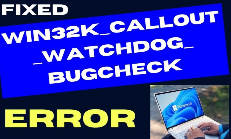 WIN32K CALLOUT WATCHDOG BUGCHECK Error on Windows 11 / 10 Fixed WIN32K CALLOUT WATCHDOG BUGCHECK Error on Windows 11 / 10 Fixed