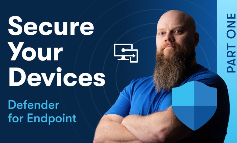 Secure Your Devices with Defender for Endpoint – Part 1 Secure Your Devices with Defender for Endpoint – Part 1