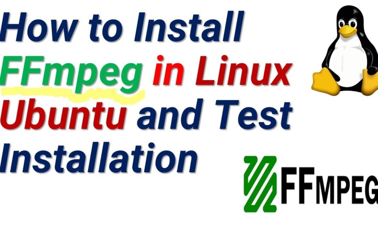 How to Install FFmpeg in Linux Ubuntu and Test Installation How to Install FFmpeg in Linux Ubuntu and Test Installation