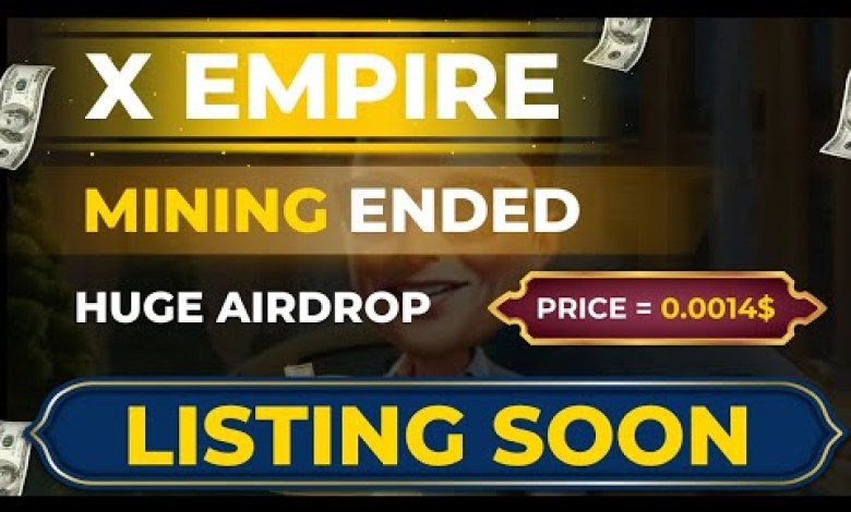 X Empire Mining Ended – X Empire Airdrop Listing Price Prediction- Live X Empire Airdrop X Empire Mining Ended – X Empire Airdrop Listing Price Prediction- Live X Empire Airdrop