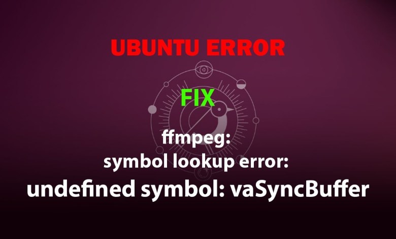 UBUNTU FIX: ffmpeg: symbol lookup error: undefined symbol: vaSyncBuffer UBUNTU FIX: ffmpeg: symbol lookup error: undefined symbol: vaSyncBuffer