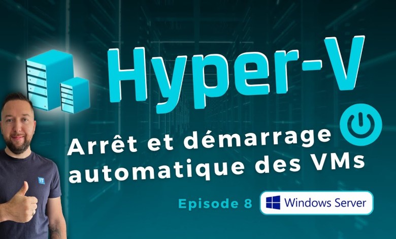 Hyper-V : Configurer l’arrêt et le démarrage auto des VM Hyper-V : Configurer l’arrêt et le démarrage auto des VM