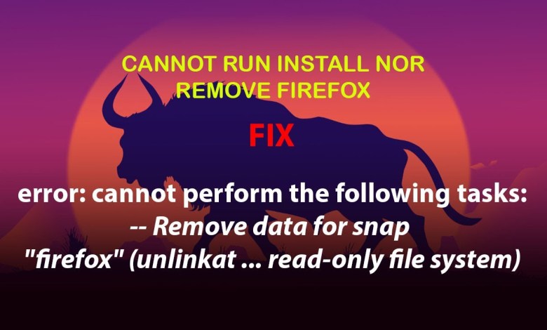 UBUNTU FIX: error: cannot Remove data for snap “firefox” (unlinkat … read-only file system) UBUNTU FIX: error: cannot Remove data for snap “firefox” (unlinkat … read-only file system)