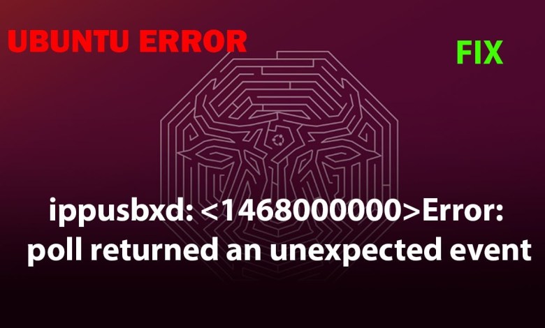 UBUNTU FIX: ippusbxd: Error: poll returned an unexpected event UBUNTU FIX: ippusbxd: Error: poll returned an unexpected event