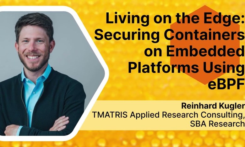Securing Containers on Embedded Platforms Using eBPF – Reingard Kugler Securing Containers on Embedded Platforms Using eBPF – Reingard Kugler