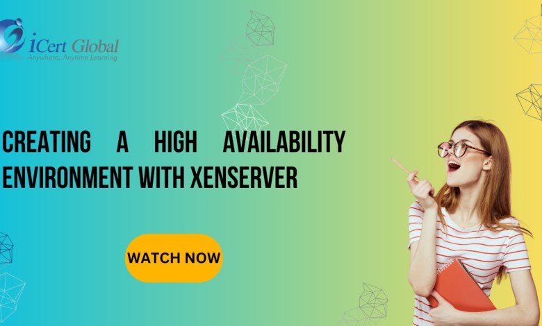 Creating a High Availability Environment with XenServer | iCert Global Creating a High Availability Environment with XenServer | iCert Global