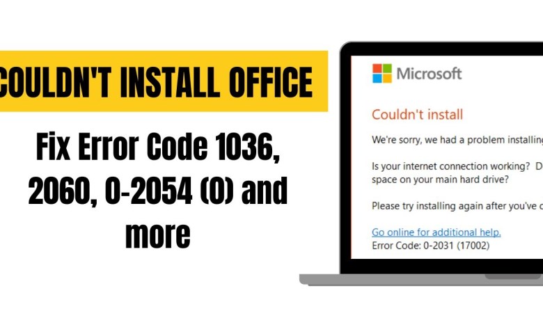 How to Fix Microsoft Office Couldn’t Install Error | Error Code 0-2054 How to Fix Microsoft Office Couldn’t Install Error | Error Code 0-2054