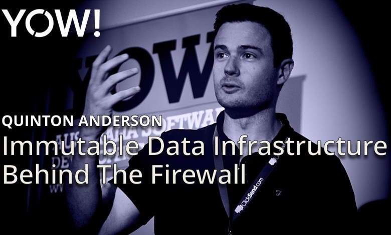 Immutable Data Infrastructure Behind The Firewall • Quinton Anderson • YOW! 2016 Immutable Data Infrastructure Behind The Firewall • Quinton Anderson • YOW! 2016