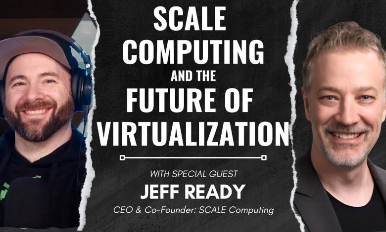 SCALE Computing and the Future of Virtualization with Jeff Ready! SCALE Computing and the Future of Virtualization with Jeff Ready!