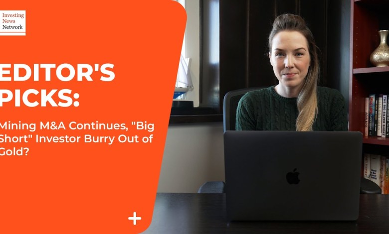 Editor’s Picks: Mining M&A Continues, “Big Short” Investor Burry Out of Gold? Editor’s Picks: Mining M&A Continues, “Big Short” Investor Burry Out of Gold?