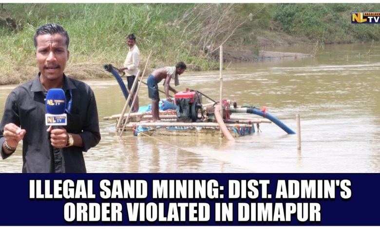 ILLEGAL SAND MINING: DIST. ADMIN’S ORDER VIOLATED IN DIMAPUR ILLEGAL SAND MINING: DIST. ADMIN’S ORDER VIOLATED IN DIMAPUR
