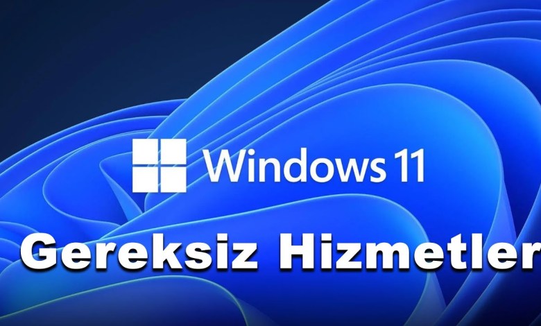 Windows 11 Gereksiz Hizmetler – 2024 Windows 11 Gereksiz Hizmetler – 2024