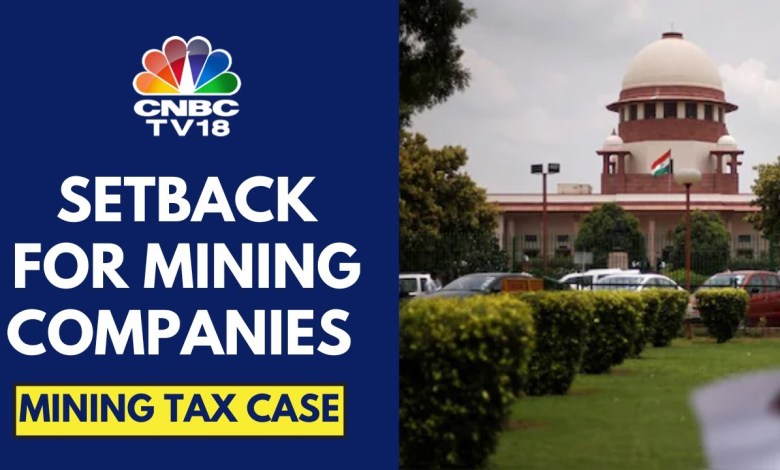 SC Allows State Govts To Collect Past Dues On Mining From April 2005 In The Form Of Royalty & Tax SC Allows State Govts To Collect Past Dues On Mining From April 2005 In The Form Of Royalty & Tax