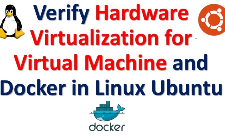 How to Verify Hardware Virtualization for Virtual Machine and Docker in Linux Ubuntu How to Verify Hardware Virtualization for Virtual Machine and Docker in Linux Ubuntu