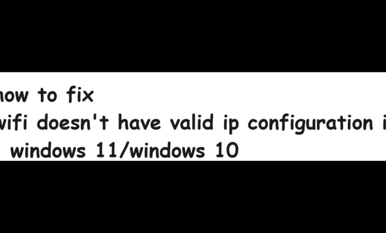 wifi doesn’t have valid ip configuration in windows 11 wifi doesn’t have valid ip configuration in windows 11