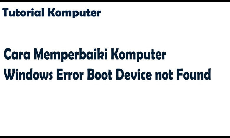 Tutorial Komputer Cara Memperbaiki Komputer Windows Error Boot Device not Found Tutorial Komputer Cara Memperbaiki Komputer Windows Error Boot Device not Found