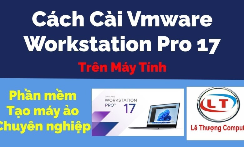 Tải và cài VMWare Workstation PRO 17 – Phần mềm máy ảo đỉnh cao Tải và cài VMWare Workstation PRO 17 – Phần mềm máy ảo đỉnh cao