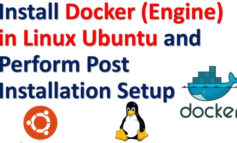 Install Docker (Engine) in Linux Ubuntu and Perform Post Installation Setup Install Docker (Engine) in Linux Ubuntu and Perform Post Installation Setup