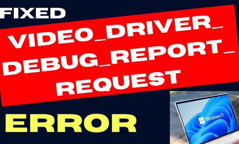 Video Driver Debug request error on Windows 11 / 10 Fixed Video Driver Debug request error on Windows 11 / 10 Fixed