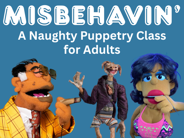 Misbehavin’ – A Naughty Puppetry Class for Adults Misbehavin’ – A Naughty Puppetry Class for Adults