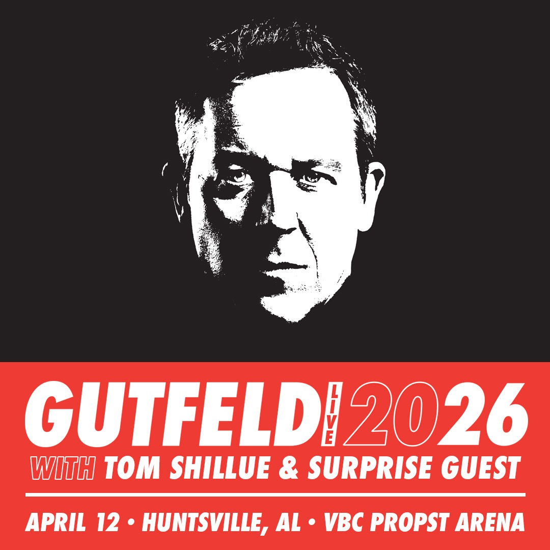 GUTFELD LIVE ’26 FEATURING GRED GUTFELD AND SPECIAL GUEST TOM SHILLUE GUTFELD LIVE ’26 FEATURING GRED GUTFELD AND SPECIAL GUEST TOM SHILLUE