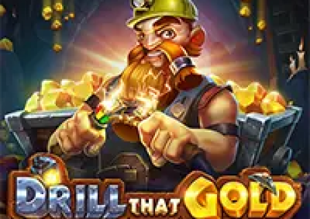 Drill that Gold Drill that Gold