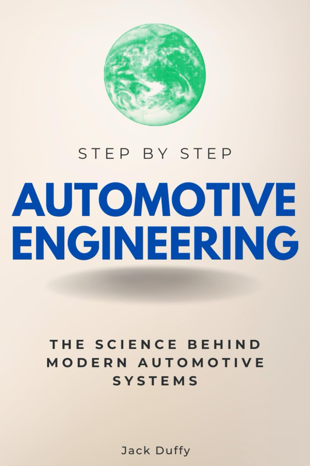 Automotive Engineering Step by Step: The Science Behind Modern Automotive Systems (Step By Step Subject Guides) Automotive Engineering Step by Step: The Science Behind Modern Automotive Systems (Step By Step Subject Guides)