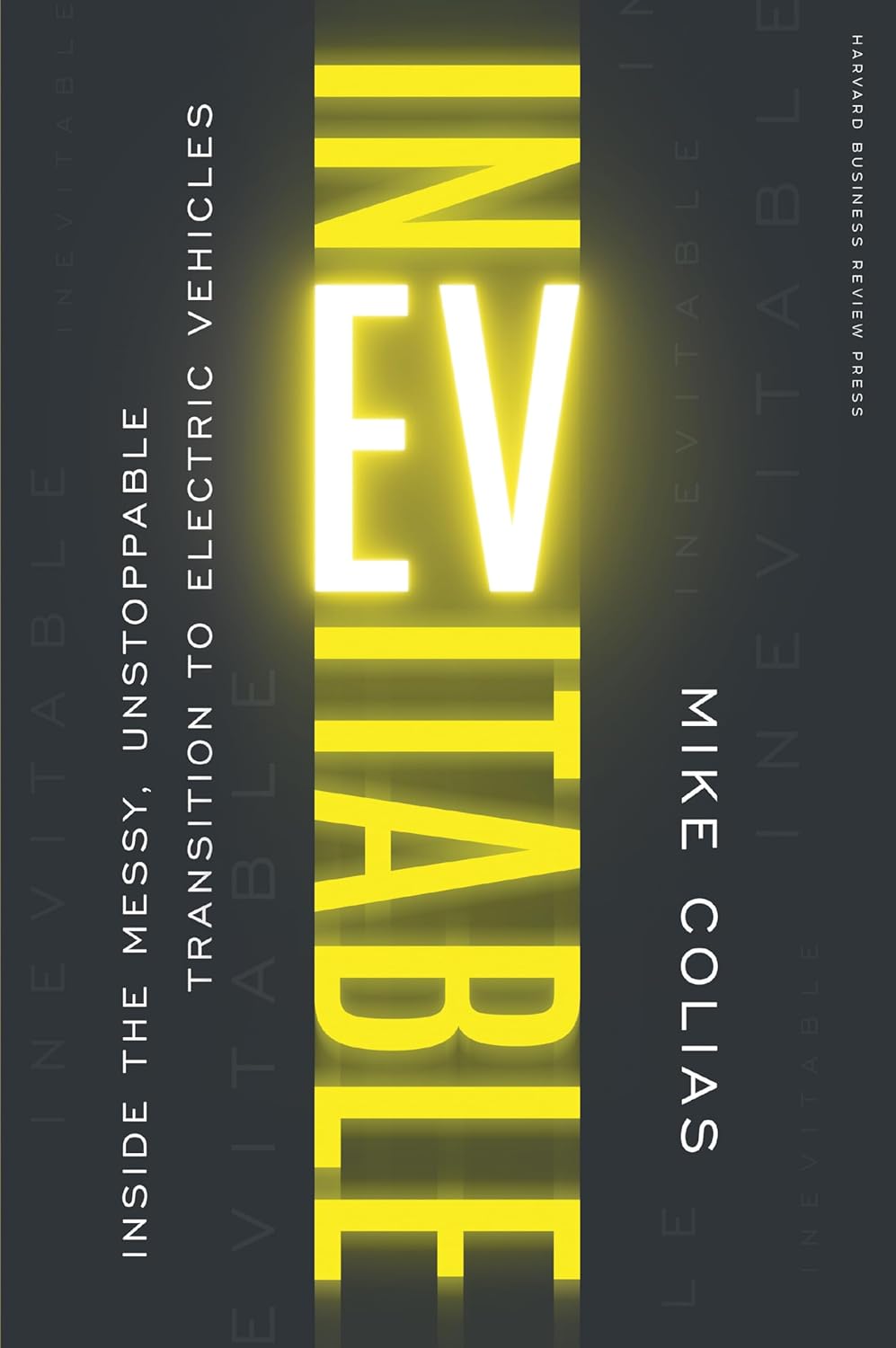 Inevitable: Inside the Messy, Unstoppable Transition to Electric Vehicles Inevitable: Inside the Messy, Unstoppable Transition to Electric Vehicles