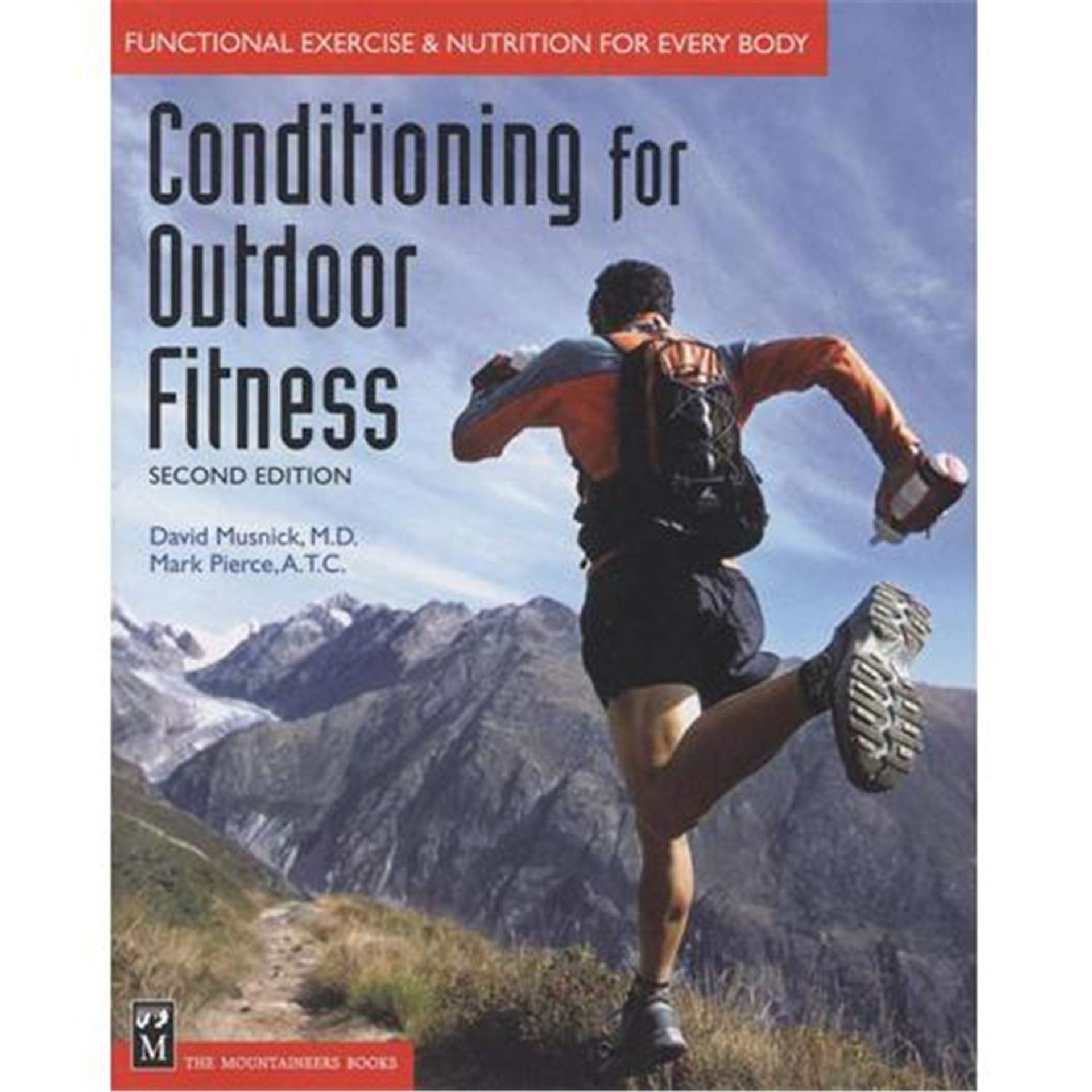 Conditioning for Outdoor Fitness: Functional Exercise & Nutrition for Every Body Conditioning for Outdoor Fitness: Functional Exercise & Nutrition for Every Body