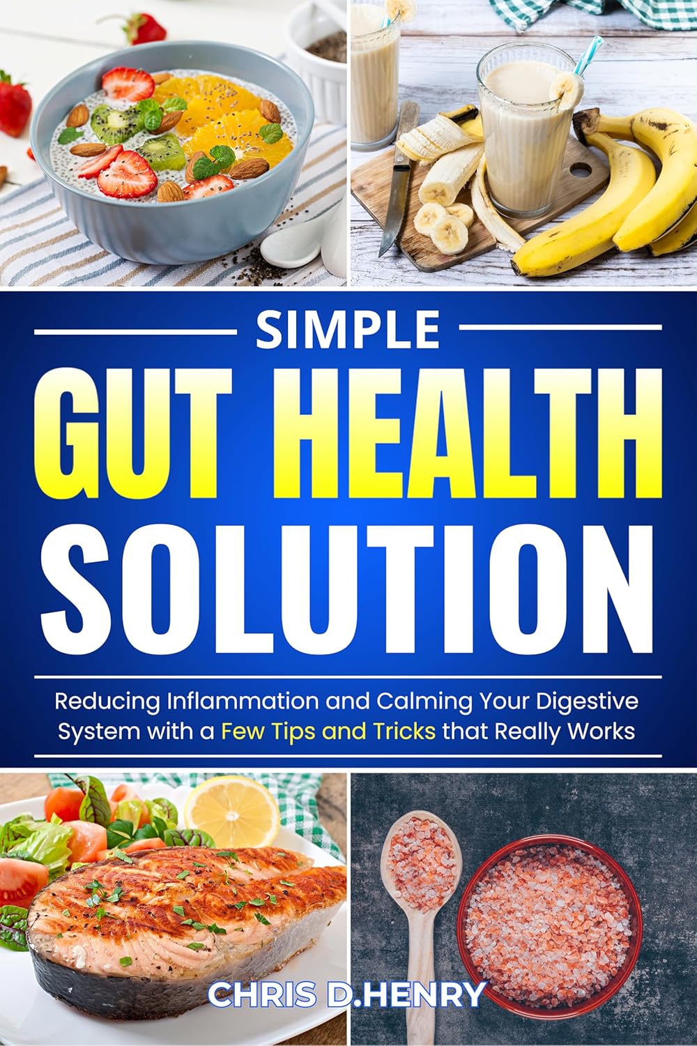 Simple Gut Health Solution: Reducing Inflammation and Calming Your Digestive System with a Few Tips and Tricks that really Works Simple Gut Health Solution: Reducing Inflammation and Calming Your Digestive System with a Few Tips and Tricks that really Works