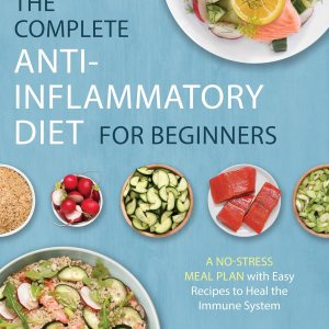 The Complete Anti-Inflammatory Diet for Beginners:...