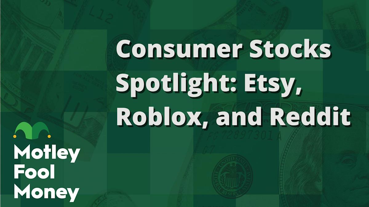 Consumer Stocks Spotlight: Etsy, Roblox, and Reddit Consumer Stocks Spotlight: Etsy, Roblox, and Reddit
