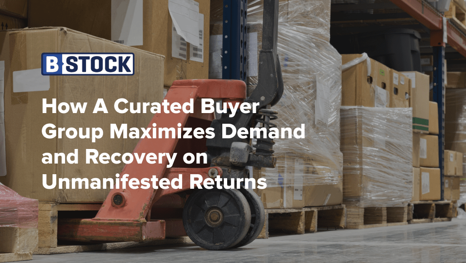 Case Study: How a Curated Buyer Group Maximizes Demand and Recovery on Unmanifested Returns Case Study: How a Curated Buyer Group Maximizes Demand and Recovery on Unmanifested Returns