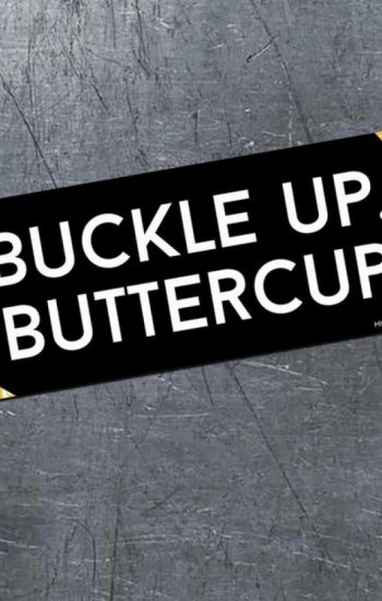 Buckle Up Buttercup – Bumper Magnet Buckle Up Buttercup – Bumper Magnet