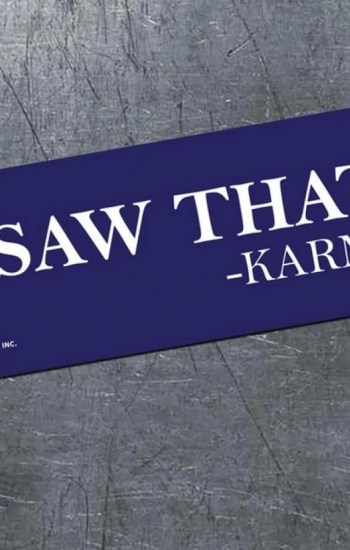 I Saw That… Karma Bumper Magnet I Saw That… Karma Bumper Magnet