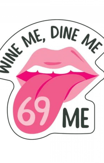 Wine Me, Dine Me, 69 Me Sticker Wine Me, Dine Me, 69 Me Sticker
