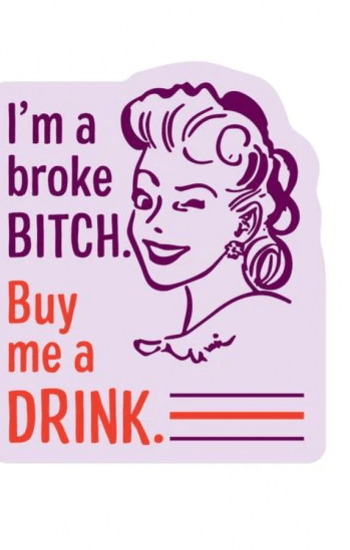 I’m A Broke Bitch, Buy Me A Drink Sticker I’m A Broke Bitch, Buy Me A Drink Sticker