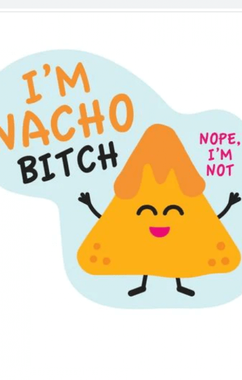 I’m Nacho Bitch Sticker I’m Nacho Bitch Sticker