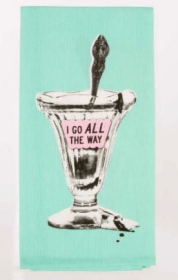 I Go All The Way Dish Towel I Go All The Way Dish Towel