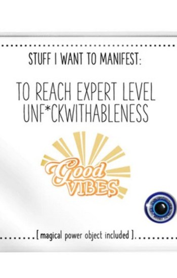 Stuff I Want To Manifest : To Reach Expert Level Unfuckwithableness Stuff I Want To Manifest : To Reach Expert Level Unfuckwithableness