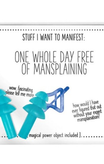 Stuff I Want To Manifest : A Whole Day Free of Mansplaining Stuff I Want To Manifest : A Whole Day Free of Mansplaining