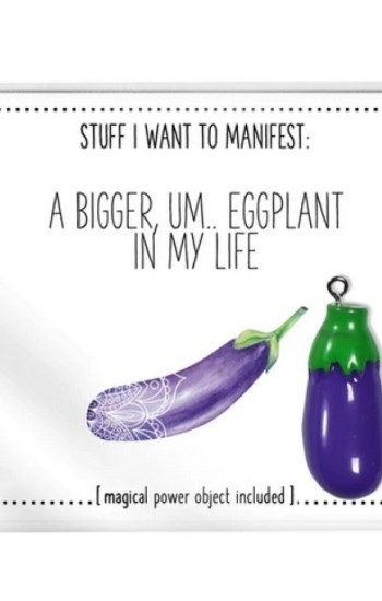 Stuff I Want To Manifest : A Bigger, um, Eggplant In My Life Stuff I Want To Manifest : A Bigger, um, Eggplant In My Life